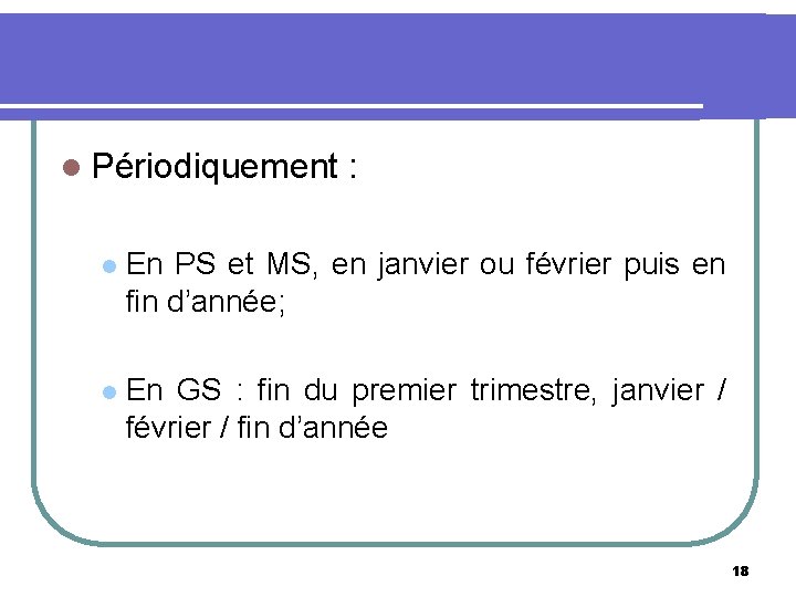 l Périodiquement : l En PS et MS, en janvier ou février puis en