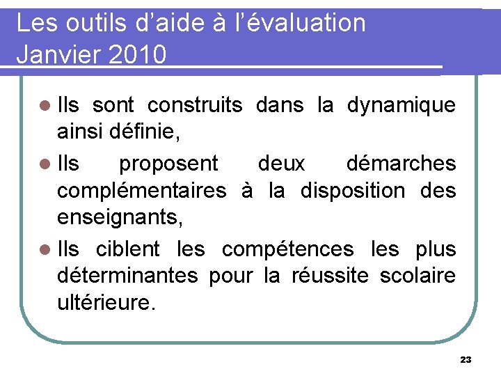 Les outils d’aide à l’évaluation Janvier 2010 l Ils sont construits dans la dynamique