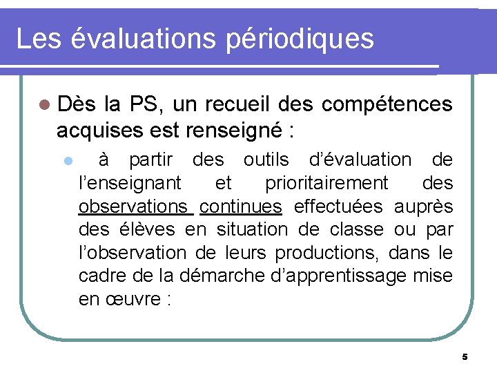 Les évaluations périodiques l Dès la PS, un recueil des compétences acquises est renseigné