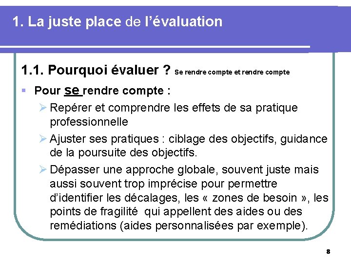 1. La juste place de l’évaluation 1. 1. Pourquoi évaluer ? Se rendre compte