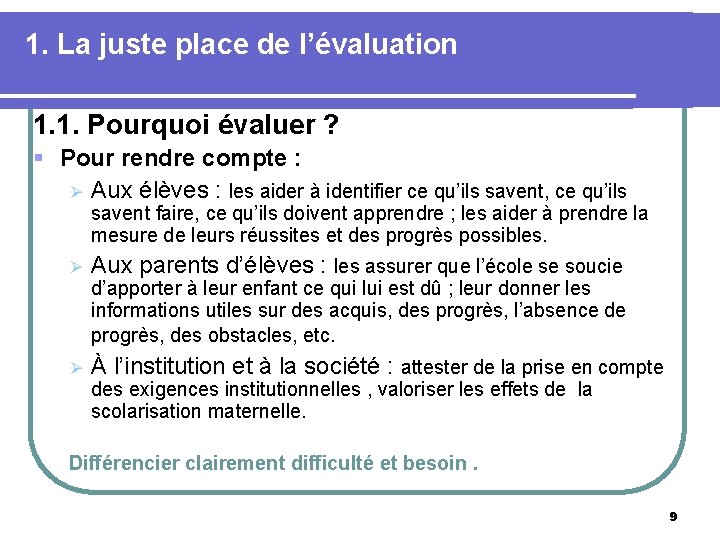 1. La juste place de l’évaluation 1. 1. Pourquoi évaluer ? § Pour rendre