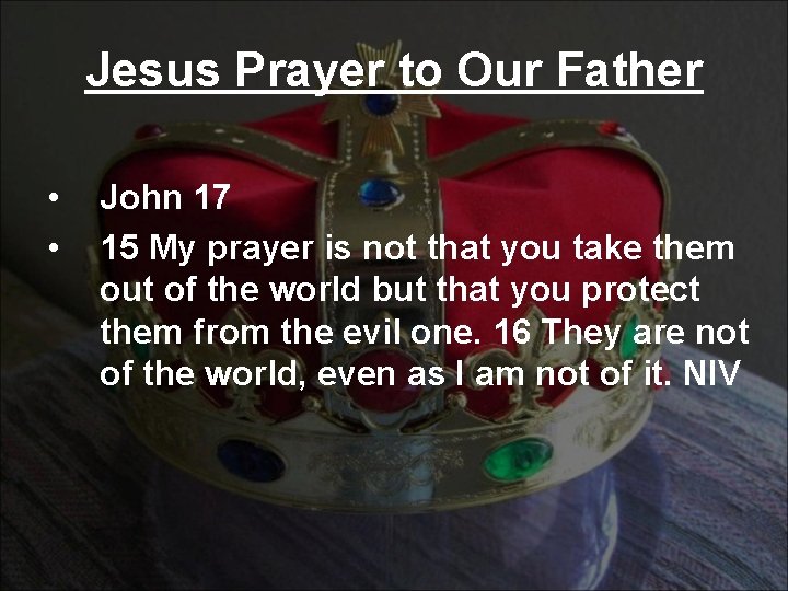 Jesus Prayer to Our Father • • John 17 15 My prayer is not