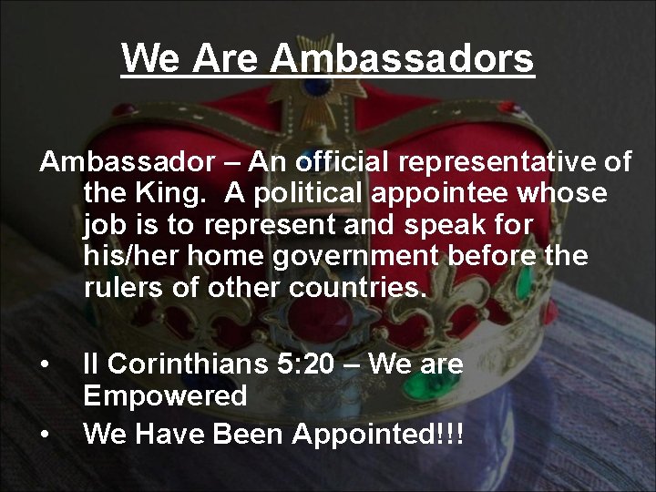 We Are Ambassadors Ambassador – An official representative of the King. A political appointee