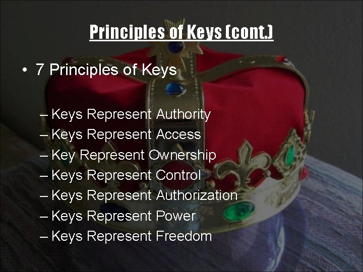 Principles of Keys (cont. ) • 7 Principles of Keys – Keys Represent Authority
