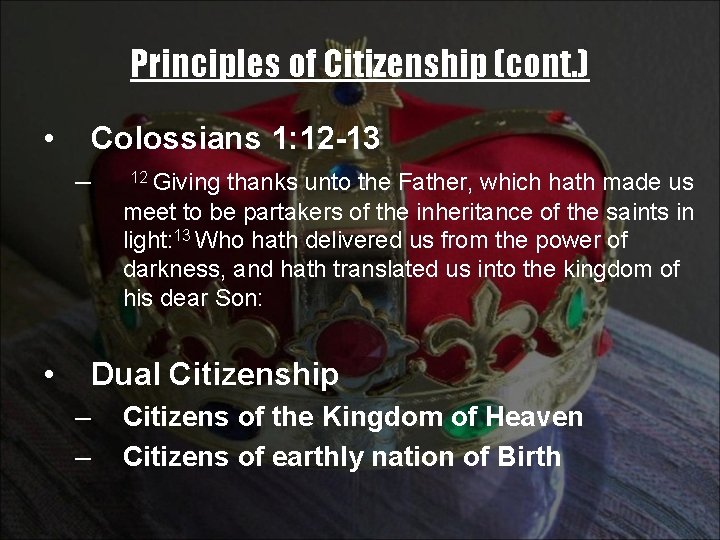 Principles of Citizenship (cont. ) • Colossians 1: 12 -13 – 12 Giving thanks
