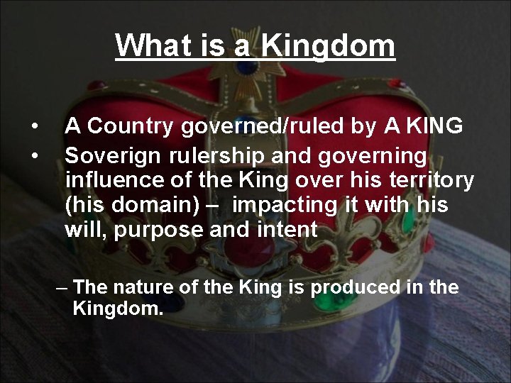 What is a Kingdom • • A Country governed/ruled by A KING Soverign rulership