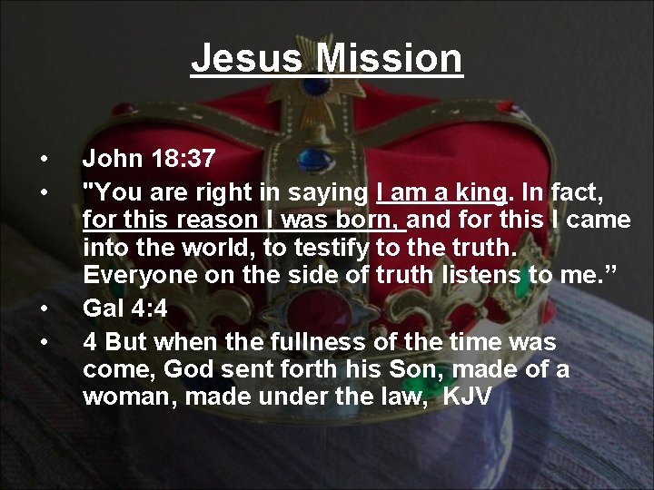 Jesus Mission • • John 18: 37 "You are right in saying I am