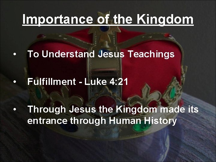 Importance of the Kingdom • To Understand Jesus Teachings • Fulfillment - Luke 4: