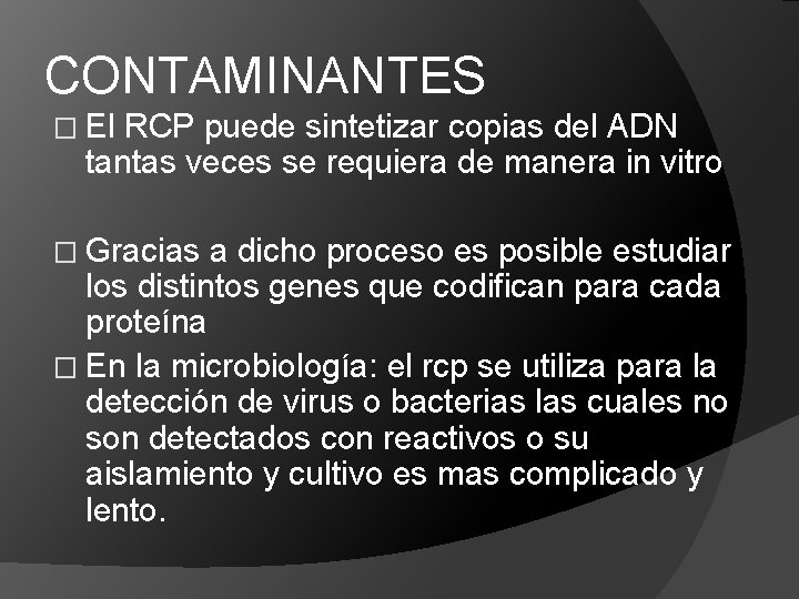 CONTAMINANTES � El RCP puede sintetizar copias del ADN tantas veces se requiera de