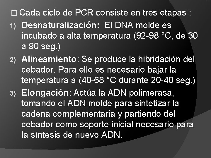 � Cada ciclo de PCR consiste en tres etapas : Desnaturalización: El DNA molde