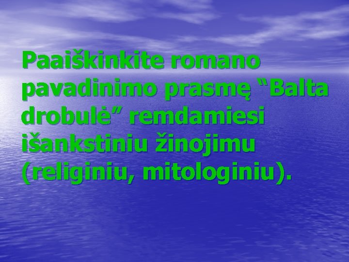 Paaiškinkite romano pavadinimo prasmę “Balta drobulė” remdamiesi išankstiniu žinojimu (religiniu, mitologiniu). 