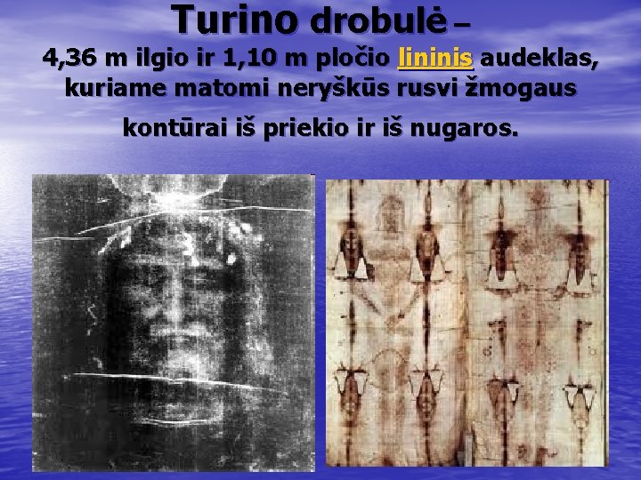 Turino drobulė – 4, 36 m ilgio ir 1, 10 m pločio lininis audeklas,