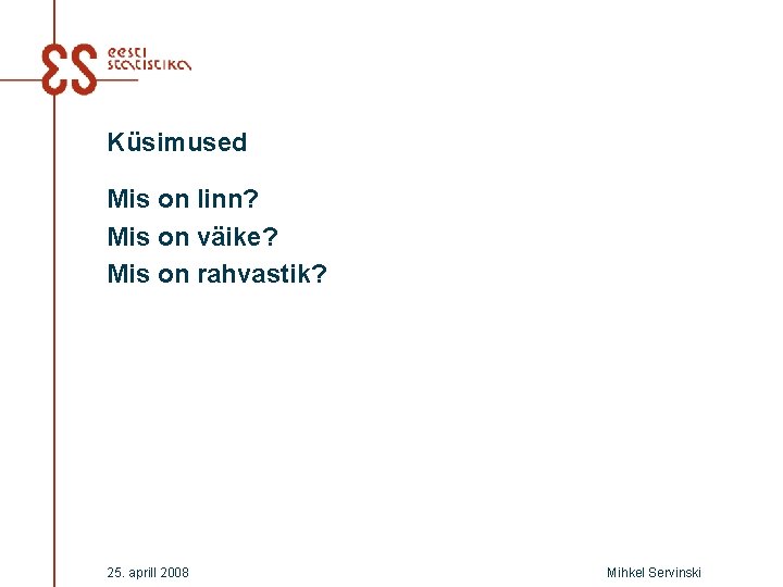 Küsimused Mis on linn? Mis on väike? Mis on rahvastik? 25. aprill 2008 Mihkel