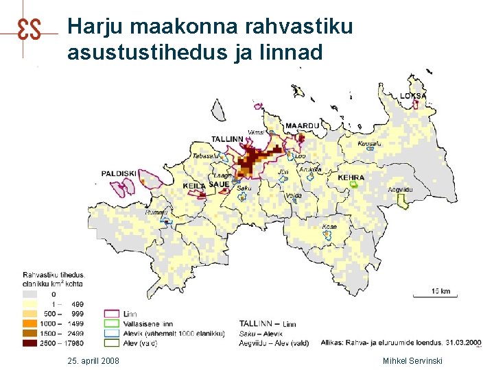 Harju maakonna rahvastiku asustustihedus ja linnad 25. aprill 2008 Mihkel Servinski 
