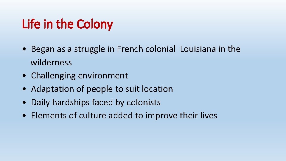 Life in the Colony • Began as a struggle in French colonial Louisiana in