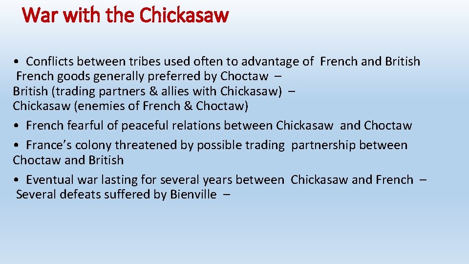 War with the Chickasaw • Conflicts between tribes used often to advantage of French
