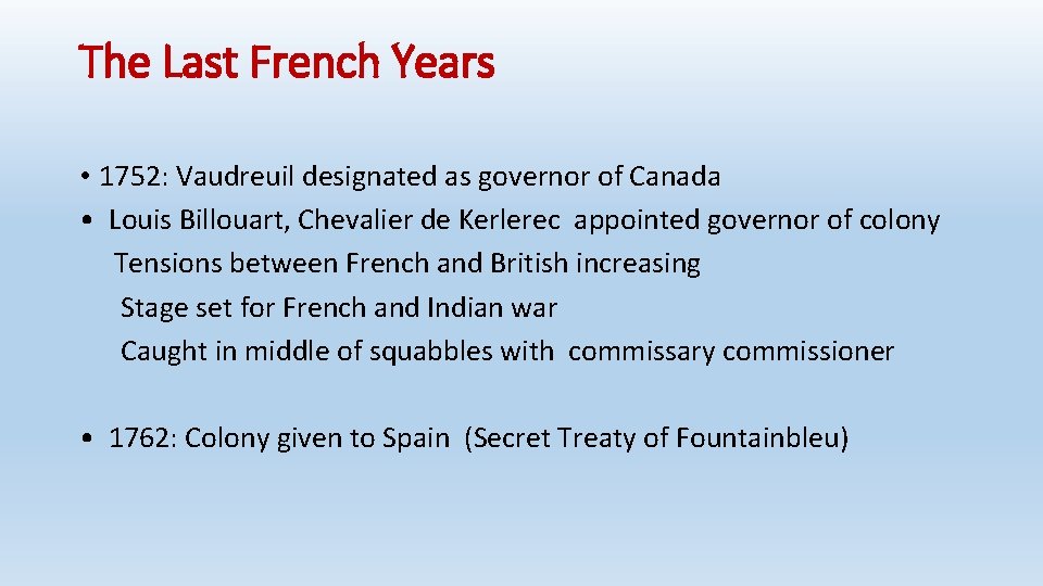 The Last French Years • 1752: Vaudreuil designated as governor of Canada • Louis