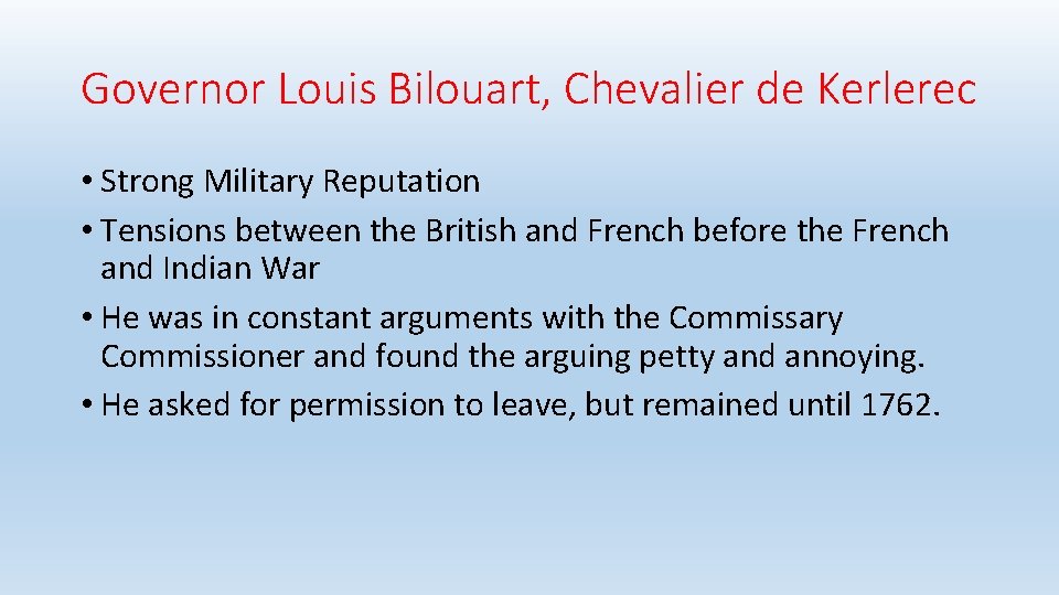 Governor Louis Bilouart, Chevalier de Kerlerec • Strong Military Reputation • Tensions between the