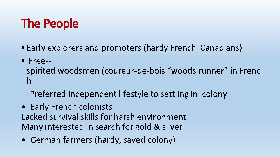 The People • Early explorers and promoters (hardy French Canadians) • Free spirited woodsmen