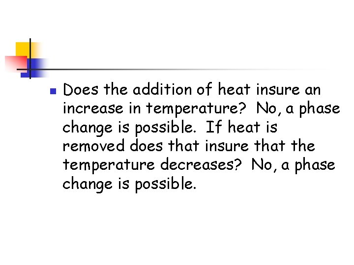 n Does the addition of heat insure an increase in temperature? No, a phase