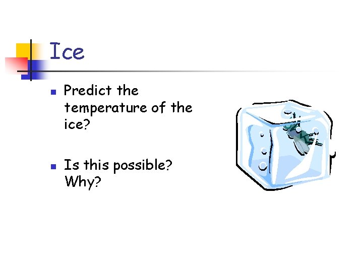Ice n n Predict the temperature of the ice? Is this possible? Why? 