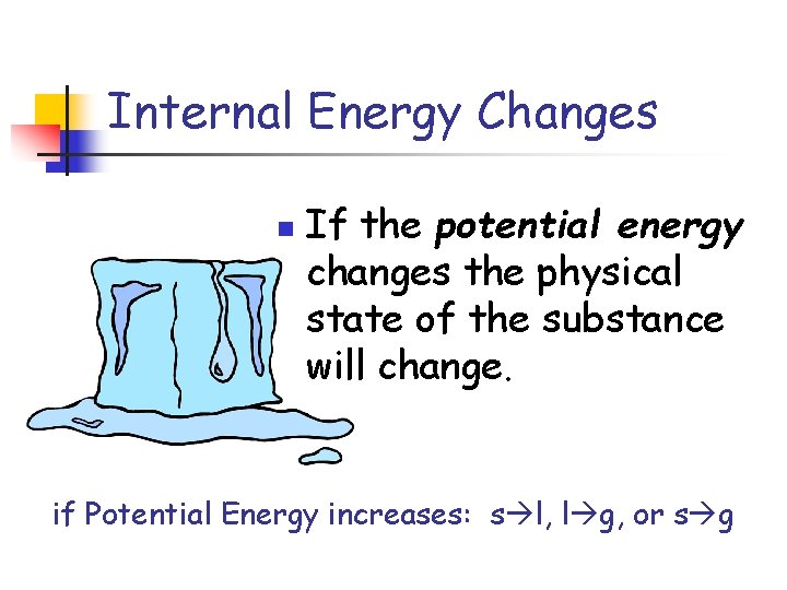 Internal Energy Changes n If the potential energy changes the physical state of the