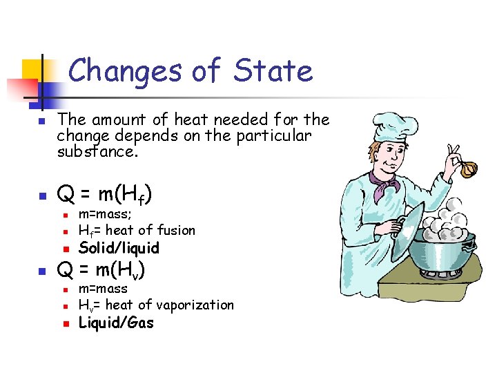 Changes of State n n The amount of heat needed for the change depends