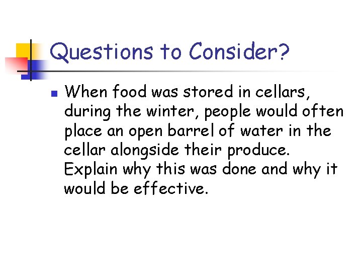 Questions to Consider? n When food was stored in cellars, during the winter, people