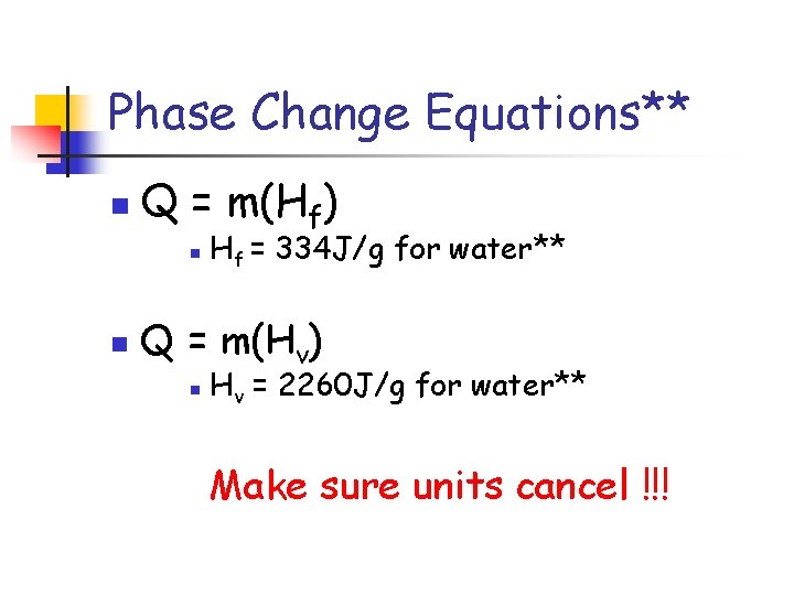Phase Change Equations** n Q = m(Hf) n n Hf = 334 J/g for