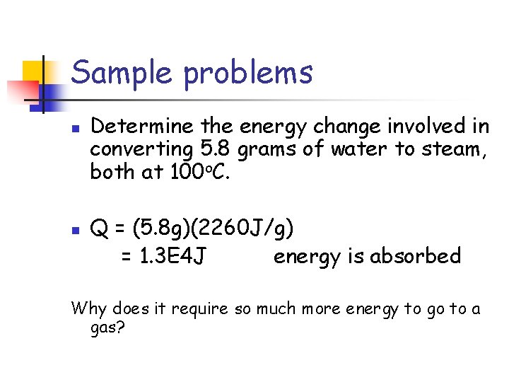Sample problems n n Determine the energy change involved in converting 5. 8 grams