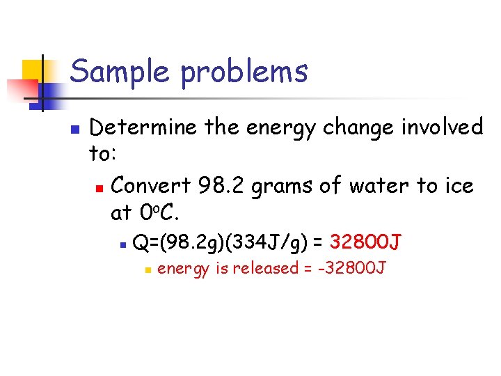 Sample problems n Determine the energy change involved to: n Convert 98. 2 grams
