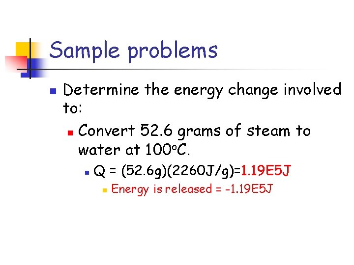 Sample problems n Determine the energy change involved to: n Convert 52. 6 grams