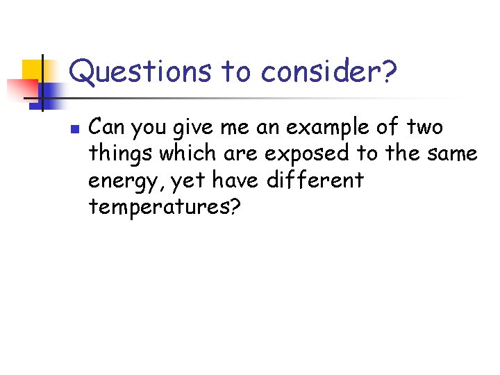 Questions to consider? n Can you give me an example of two things which
