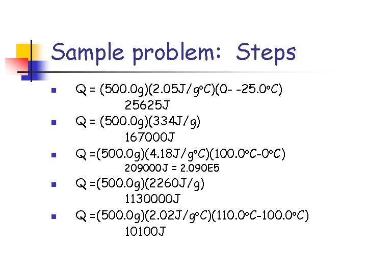 Sample problem: Steps n n n Q = (500. 0 g)(2. 05 J/go. C)(0