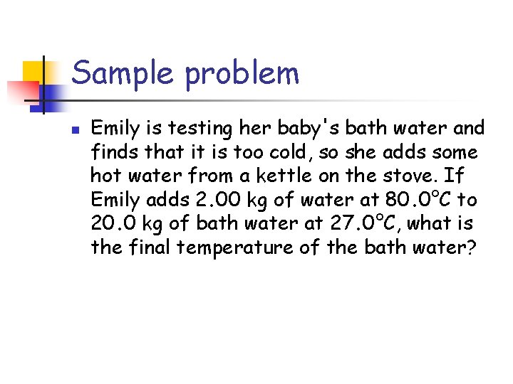 Sample problem n Emily is testing her baby's bath water and finds that it