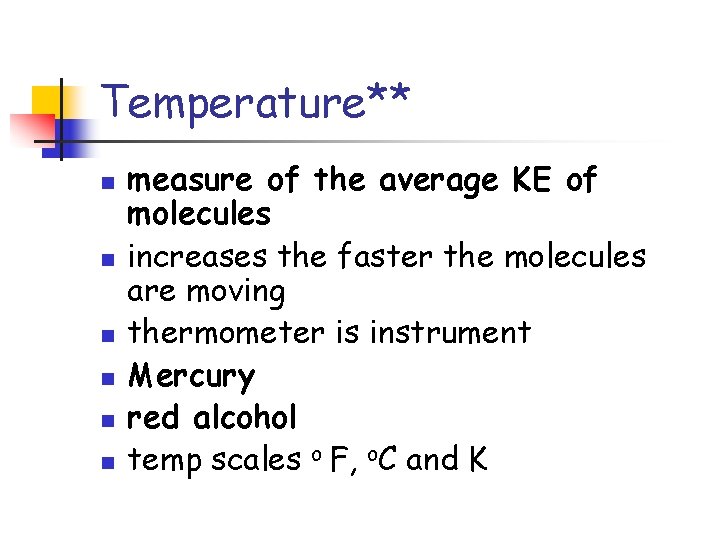Temperature** n n n measure of the average KE of molecules increases the faster