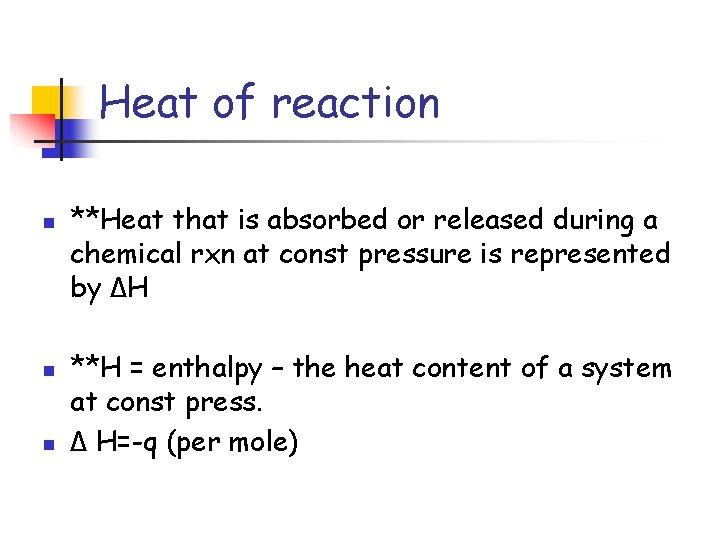 Heat of reaction n **Heat that is absorbed or released during a chemical rxn