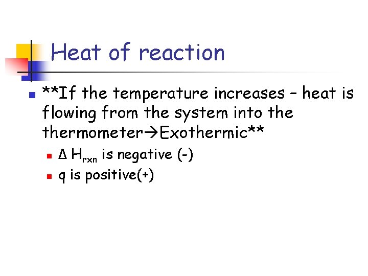 Heat of reaction n **If the temperature increases – heat is flowing from the