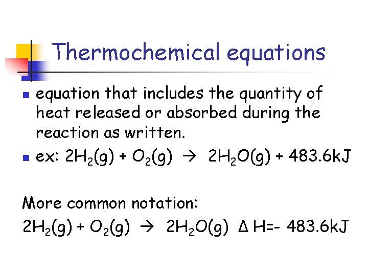 Thermochemical equations n n equation that includes the quantity of heat released or absorbed