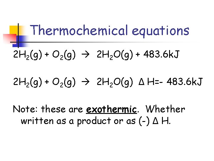 Thermochemical equations 2 H 2(g) + O 2(g) 2 H 2 O(g) + 483.