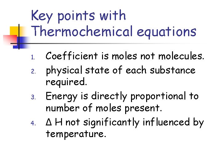 Key points with Thermochemical equations 1. 2. 3. 4. Coefficient is moles not molecules.