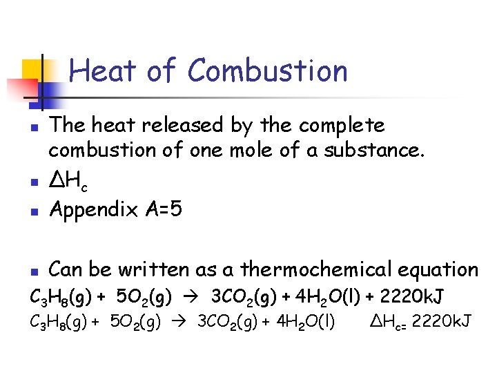 Heat of Combustion n The heat released by the complete combustion of one mole