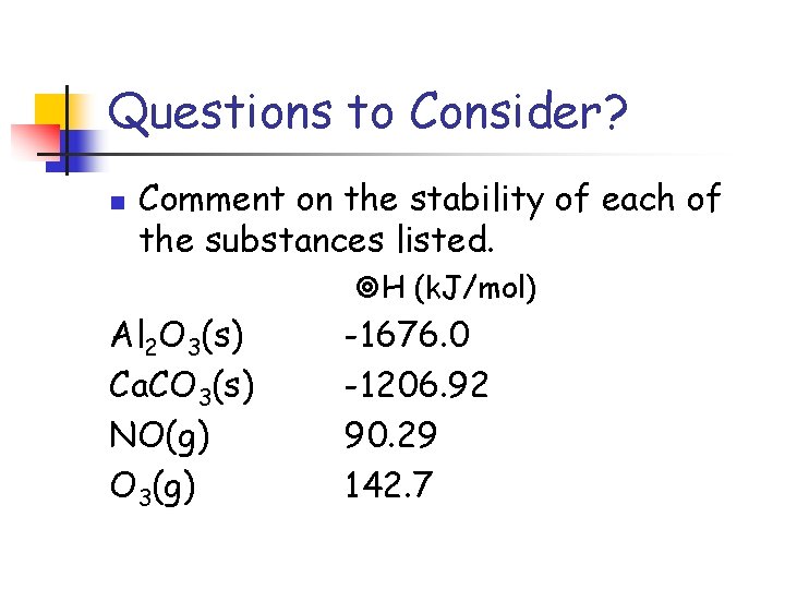 Questions to Consider? n Comment on the stability of each of the substances listed.