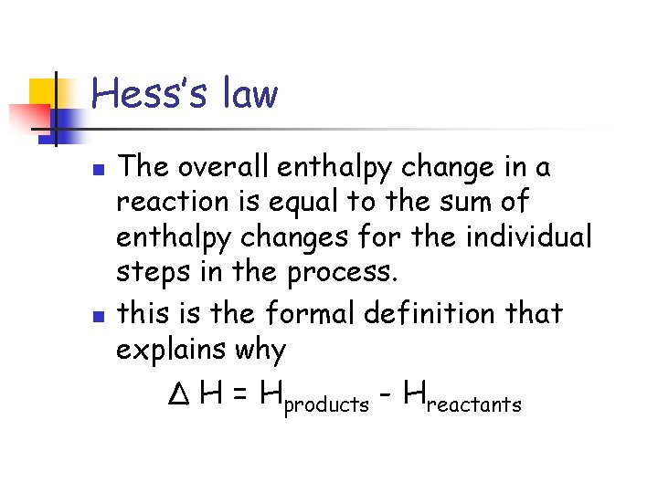Hess’s law n n The overall enthalpy change in a reaction is equal to