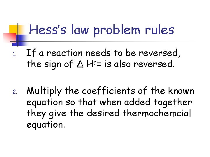 Hess’s law problem rules 1. 2. If a reaction needs to be reversed, the