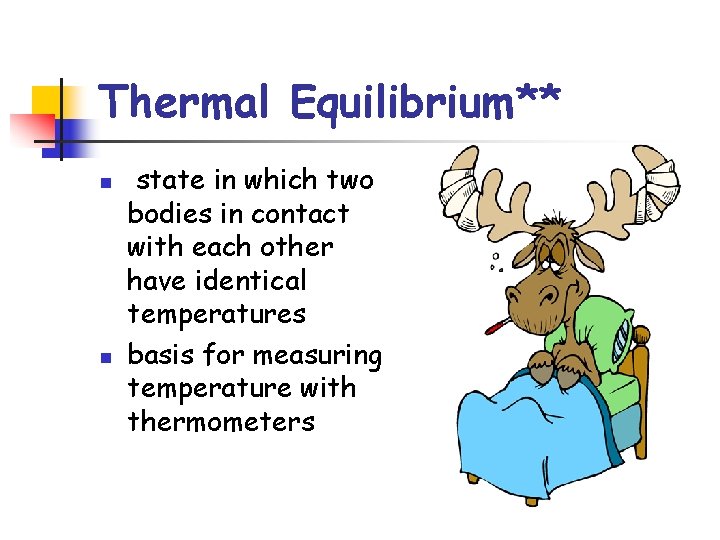 Thermal Equilibrium** n n state in which two bodies in contact with each other