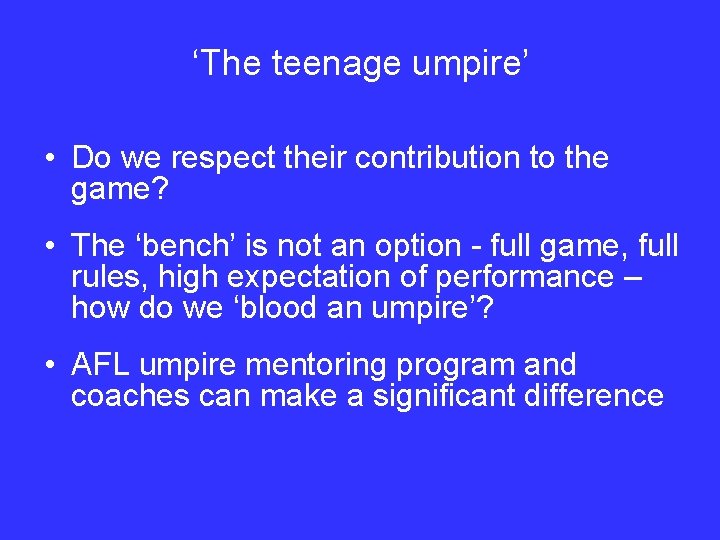‘The teenage umpire’ • Do we respect their contribution to the game? • The