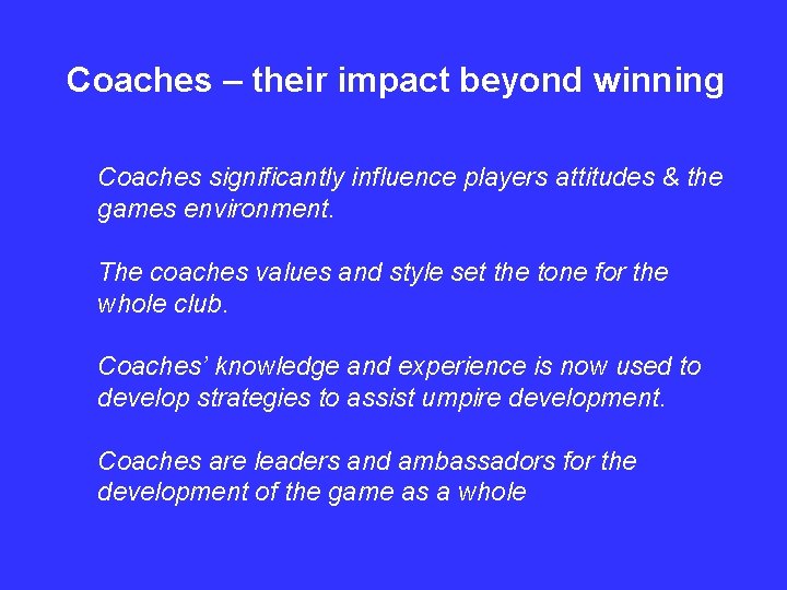 Coaches – their impact beyond winning Coaches significantly influence players attitudes & the games