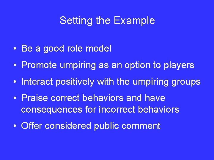 Setting the Example • Be a good role model • Promote umpiring as an
