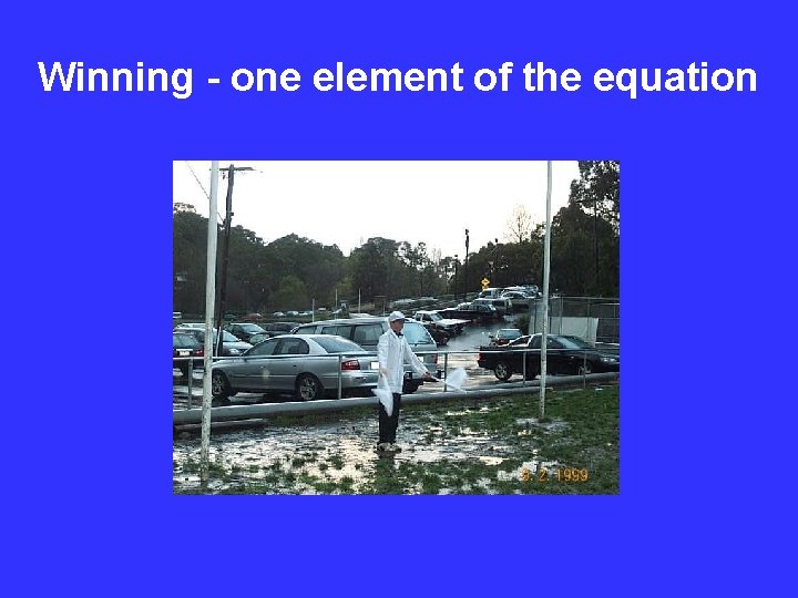 Winning - one element of the equation 